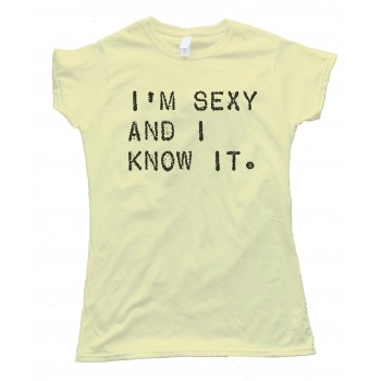 Womens I'M Sexy And I Know It. Tee Shirt